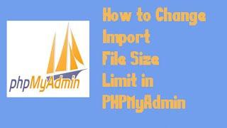 How to change import file size limit in PHPMyAdmin