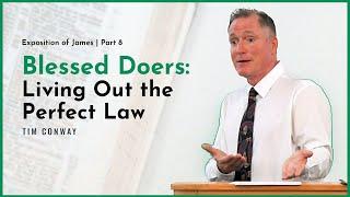 Blessed Doers: Living Out the Perfect Law - Tim Conway