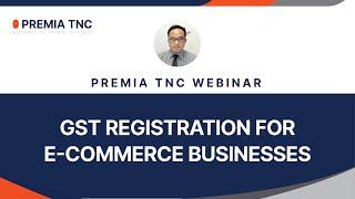 PREMIA TNC Webinar - GST Registration (Summary)