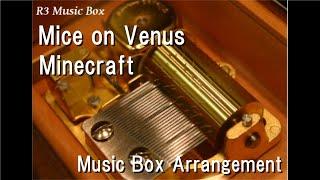 Mice on Venus/Minecraft [Music Box]