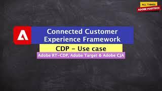 CDP Use Case: Connected Customer Experience Framework using Adobe RT-CDP, Adobe Target & Adobe CJA