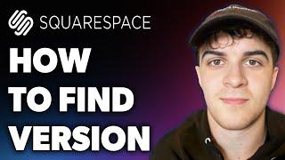 How to Find Squarespace Version (Full 2024 Guide)