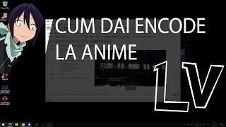 Cum sa dai encode la un anime cu HandBrake | TUTORIAL IN ROMANA