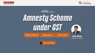 #TaxmannWebinar | Amnesty Scheme under GST – Ongoing Litigations | Clarifications | Way-forward