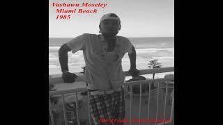 Vashawn Moseley - Miami Beach 1985   ( Audio Only )