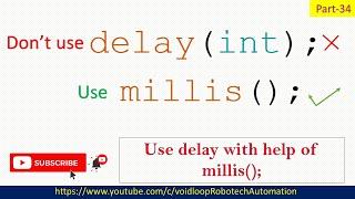 34 Dont use delay(); function for Delay |millis()|