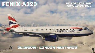 MSFS 2020 | Fenix A320 British Airways | Glasgow to London Heathrow | Full Flight