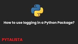 How to add logging to your Python Package? [Python]