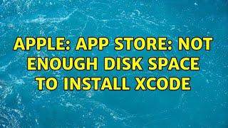 Apple: App Store: Not enough disk space to install Xcode (2 Solutions!!)