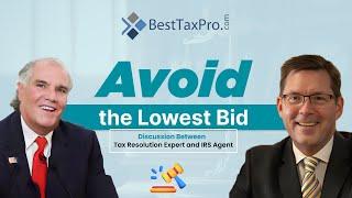 Avoid the Lowest Bid for IRS Tax Resolution | Expert-IRS Agent Discussion