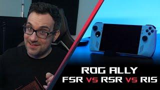 FSR vs RSR vs RIS on the ROG Ally: Better performance with great image quality!