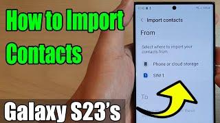 Galaxy S23's: How to Import Contacts