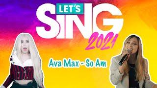 Let's Sing 2021  Ava Max - So Am