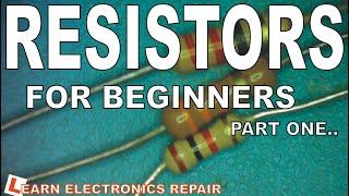 Learn Electronics Repair #23 Circuits and Components for Beginners 3. RESISTORS