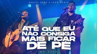 Até Que Eu Não Consiga Mais Ficar de Pé - Daniel Berg + Theo Rubia (ao vivo)