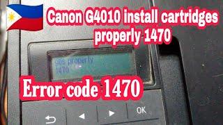 Canon G4010 error install the cartridges properly 1470 | troubleshooting guide