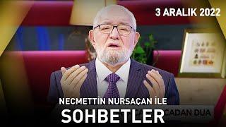 Necmettin Nursaçan'la Sohbetler - 3 Aralık 2022