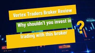 Vertex Traders Broker Review - Why shouldn't you invest in trading with this broker?