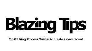 Tip 6: Using Process Builder to create a new record