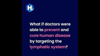 What if doctors were able to prevent and cure human disease by targeting the lymphatic system?