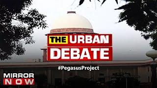 Pegasus Row: Will Supreme Court ask govt to conduct probe? | The Urban Debate