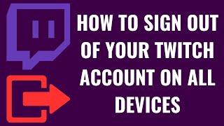 How to Sign Out of Your Twitch Account on All Devices