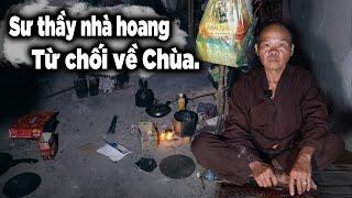 Sư Thầy chỉ muốn sống ở nhà hoang chứ nhất định không vào lại Chùa dù gian khổ