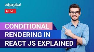 Conditional Rendering in React JS Explained 60 Minutes | React Tutorial  | Edureka Rewind