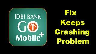 IDBI Bank GO Mobile App Keeps Crashing Problem Solution in Android - Fix IDBI Bank GO Mobile Crash