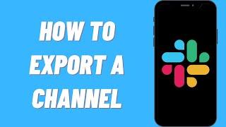 How To Export A Channel On Slack