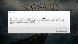 HOGWARTS LEGACY - Out Of Video Memory Trying To Allocate a Texture  - Fix