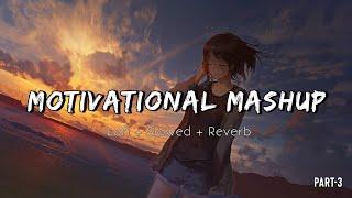 The Motivation Mashup Part 3||Slowed+Reverb||Best Motivational Songs #motivation #lofi