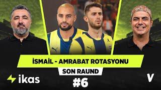 Fenerbahçe'nin 6 numara rotasyonu İsmail ve Amrabat ile netleşti | Serdar Ali Çelikler, Ali Ece #6