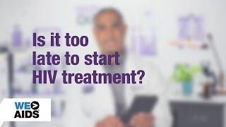 #AskTheHIVDoc: Is it too late to start HIV treatment?