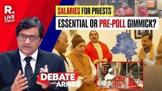 Debate With Arnab LIVE: Kejriwal's Schemes For Priests A Pre-poll Gimmick?