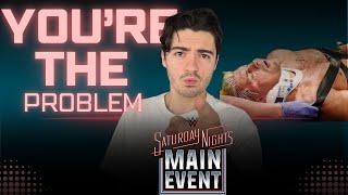 Saturday Night's Main Event is not the Problem...You Are