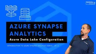 Azure Synapse Analytics: Azure Data Lake Configuration [Introduction to Synapse Analytics - Ep. 6]