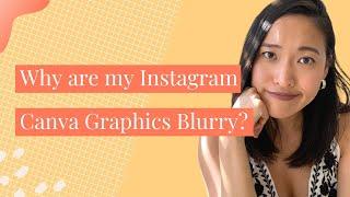 Why Are My Instagram Canva Graphics Blurry!?! || Canva Tutorials