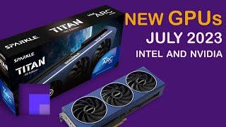 New Nvidia and Intel GPUs in July 2023 - Graphics Cards Back to School Edition