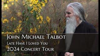 John Michael Talbot 2024 "Late Have I Loved You" Concert Tour now Booking!