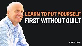 Learn to Put Yourself First Always Without Guilt - Wayne Dyer Motivation