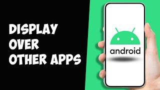 How To Enable Display Over Other Apps Android (ANY APP)