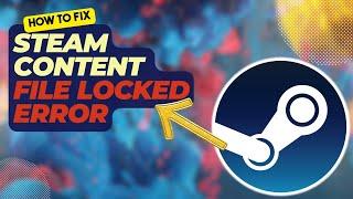 How To Fix Steam Content File Locked Error | Updated 2024