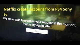 We are unable to process your request at the moment. Please try again later PS4 Netflix App