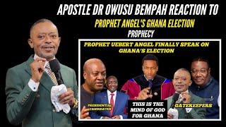 BREAKING APOSTLE DR OWUSU BEMPAH REACTION TO PROPHET UEBERT ANGEL PROPHECY ON GHANA ELECTION