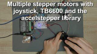Multiple stepper motors with joystick, TB6600 and the accelstepper library