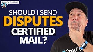 Should I Send My Credit Repair Dispute Letters With Certified Mail?