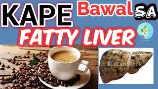 KAPE, Bawal ba sa FATTY LIVER ?