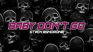 BABY DON'T GO ( STVEN BSNDRONG ) REMIX