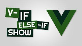 V-If V-Else V-Else-If V-Show In Vue JS